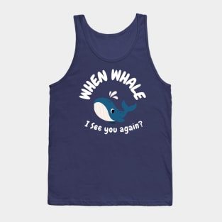 When Whale I See You Again? Tank Top